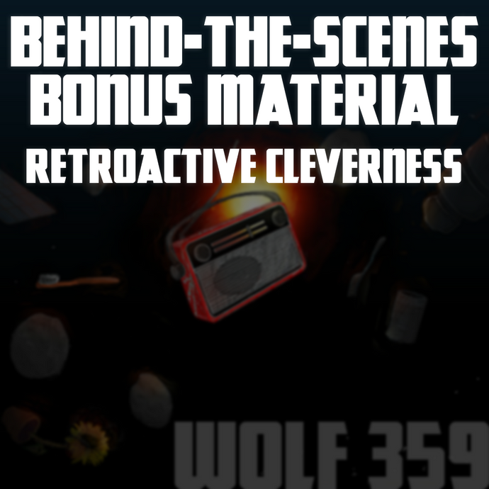 Behind-The-Scenes Bonus Material - Retroactive Cleverness - Wolf 359's Making-Of Companion Podcast! (1.25GB Digital Download)
